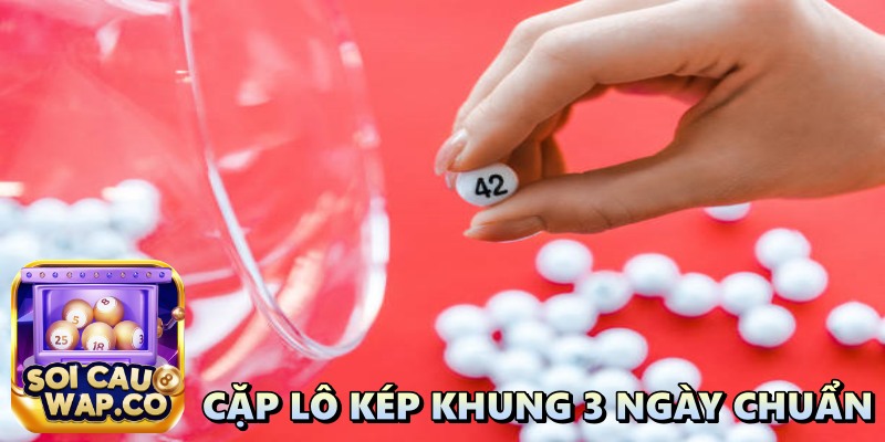 Cặp Lô Kép Khung 3 Ngày Chuẩn Cách Chọn Cặp Số Phát Tài