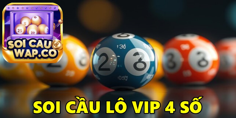 Soi Cầu Lô VIP 4 Số – Phương Pháp Dự Đoán Lô Đề Hiệu Quả