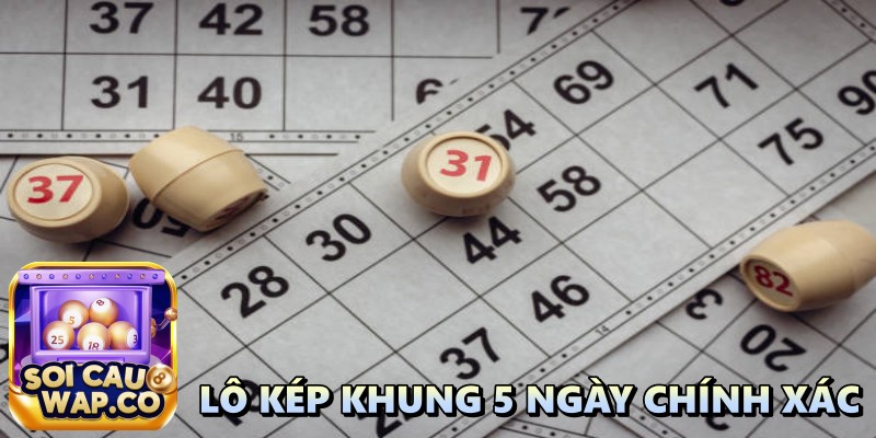 Lô Kép Khung 5 Ngày Chính Xác: Cách Nuôi Bộ Lô Phát Lộc