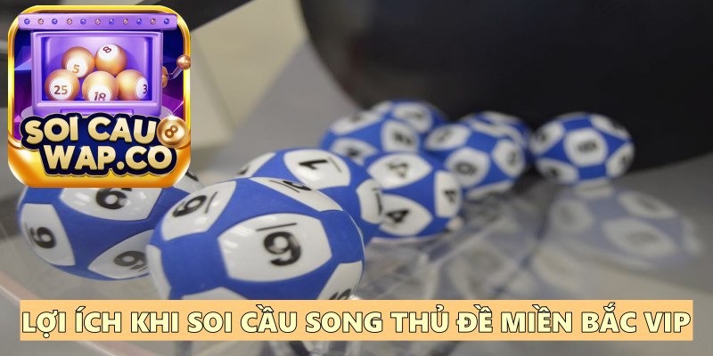 Song Thủ Đề Miền Bắc VIP – Phương Pháp Soi Cầu Bất Bại