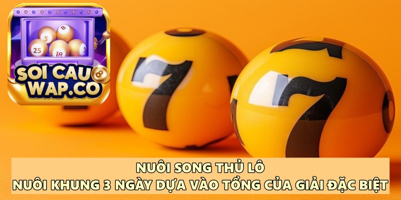 Song Thủ Lô Nuôi Khung 3 Ngày - Bí Quyết Giúp Ăn Thông