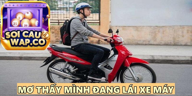 Mơ Thấy Xe Máy Đánh Lô Đề Con Gì Để Gặp May?