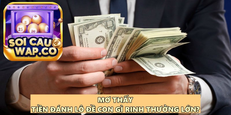 Mơ Thấy Tiền Đánh Lô Đề Con Gì? Khám Phá Thông Điệp Giấc Mơ